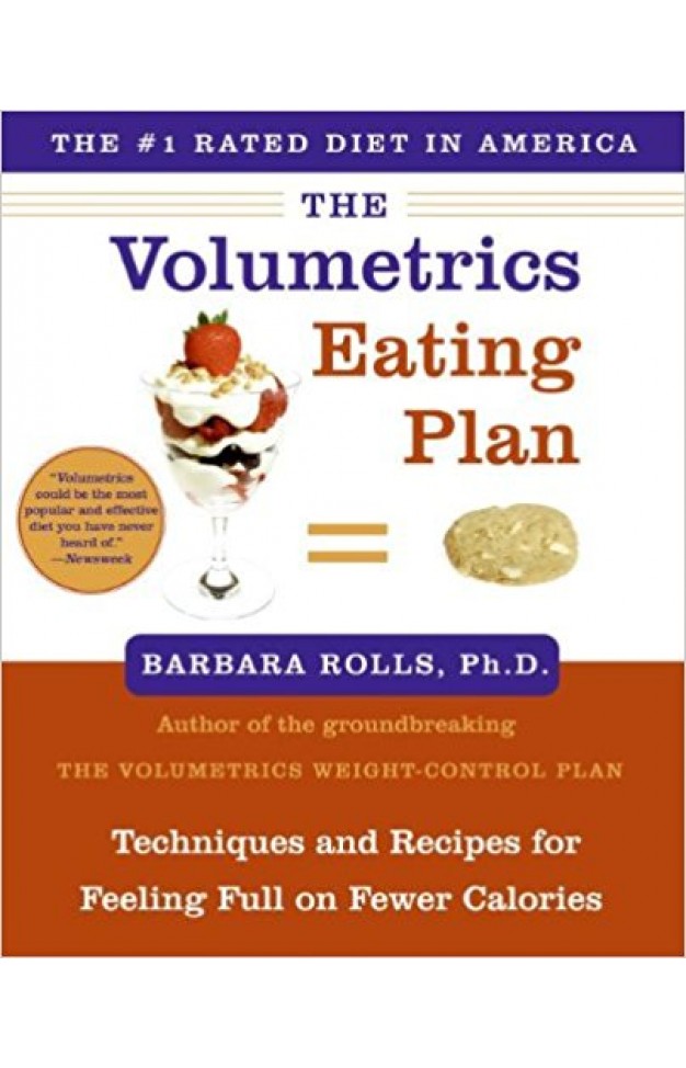 The Volumetrics Eating Plan: Techniques and Recipes for Feeling Full on Fewer Calories