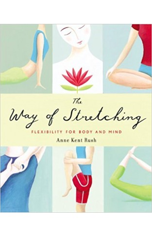 The Way of Stretching: Flexibility for Body and Mind