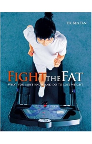 Fight the Fat: What You Must Know and Do to Lose Weight