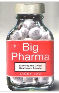 Big Pharma: Exposing the Global Healthcare Agenda