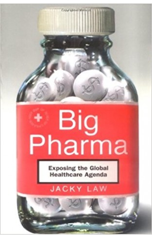 Big Pharma: Exposing the Global Healthcare Agenda
