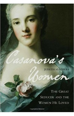 Casanova's Women: The Great Seducer and the Women He Loved