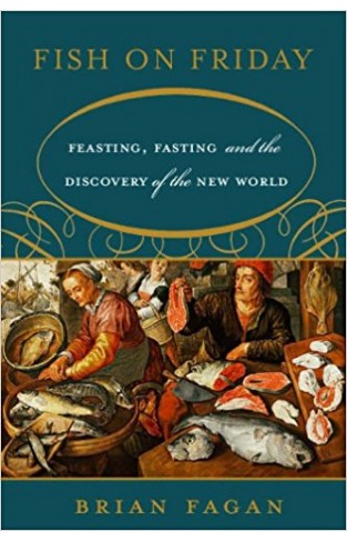 Fish on Friday: Feasting, Fasting, and Discovery of the New World