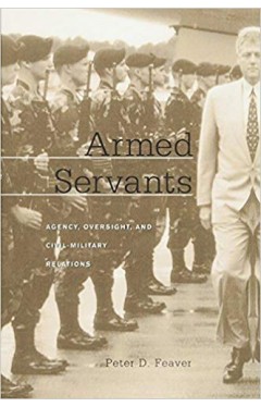 Armed Servants: Agency, Oversight, and Civil-Military Relations