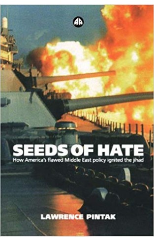 Seeds of Hate: How America's Flawed Middle East Policy Ignited the Jihad: How America's Flawed Lebanon Policy Ignited the Jihad