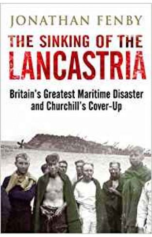 The Sinking of the Lancastria: Britain's Greatest Maritime Disaster and Churchill's Cover-Up