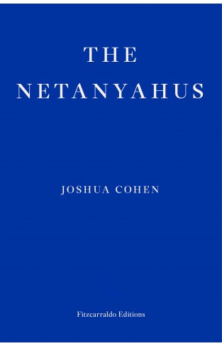 The Netanyahus: Joshua Cohen *WINNER* 2022 PULITZER PRIZE FOR FICTION