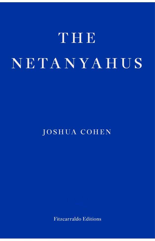 The Netanyahus: Joshua Cohen *WINNER* 2022 PULITZER PRIZE FOR FICTION