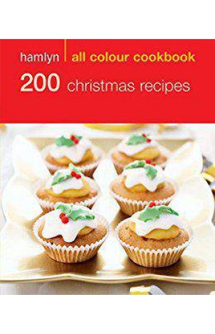 200 Christmas Recipes: Hamlyn All Colour Cookbook