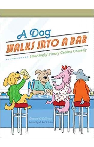 A Dog Walks Into a Bar...: Howlingly Funny Canine Comedy