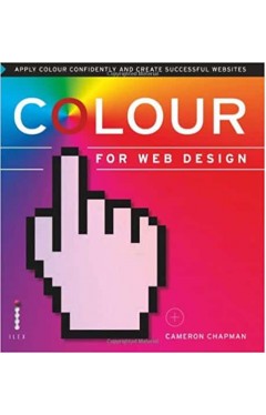 Colour for Web Design: Apply Colour Confidently and Create Successful Websites