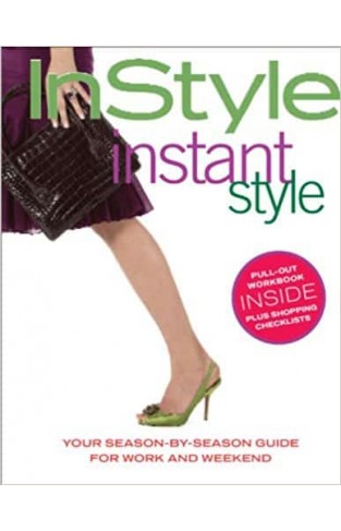 In Style: Instant Style (Your Season-By-Season Guide for Work and Weekend) 