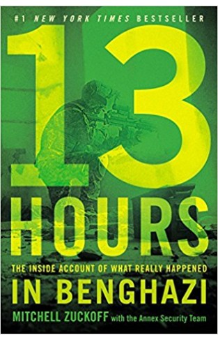 13 Hours: The Inside Account of What Really Happened in Benghaz