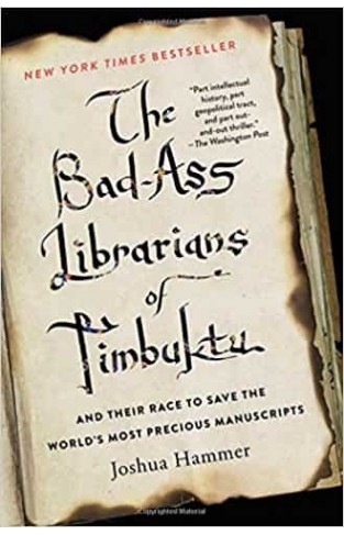 The Bad-Ass Librarians of Timbuktu: And Their Race to Save the World's Most Precious Manuscripts