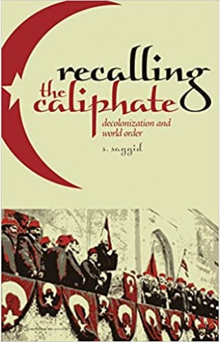 Recalling the Caliphate - Decolonisation and World Order - (PB)