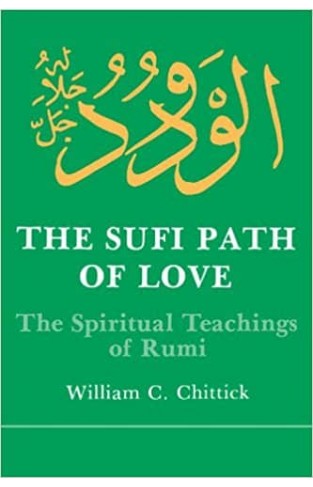 The Sufi Path of Love: The Spiritual Teachings of Rumi (Suny Series in Islamic Spirituality) (Suny Series, Islamic Spirituality)