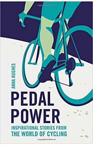 Pedal Power: Inspirational Stories from the World of Cycling