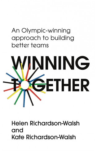 Winning Together: An Olympic-Winning Approach to Building Better Teams