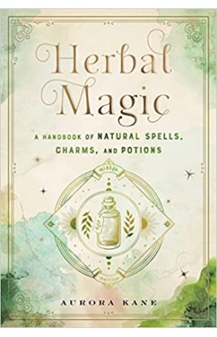 Herbal Magic: A Handbook of Natural Spells, Charms, and Potions (7) (Mystical Handbook)