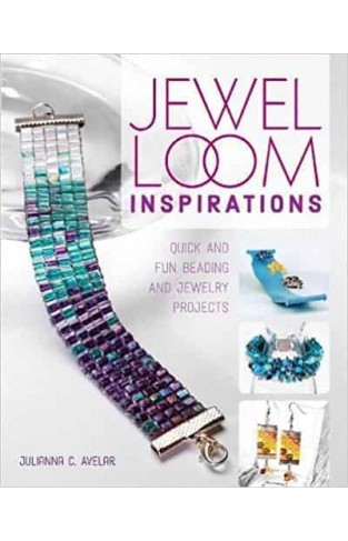 Jewel Loom Inspirations: Quick and Fun Beading and Jewelry Projects