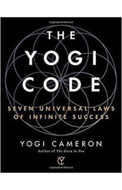 The Yogi Code: Seven Universal Laws of Infinite Success