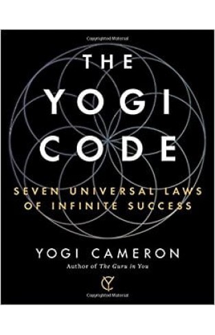 The Yogi Code: Seven Universal Laws of Infinite Success