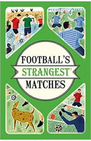 Football's Strangest Matches: Extraordinary but True Stories from Over a Century of Football 