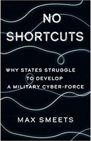 No Shortcuts - Why States Struggle to Develop a Military Cyber-Force - (HB)