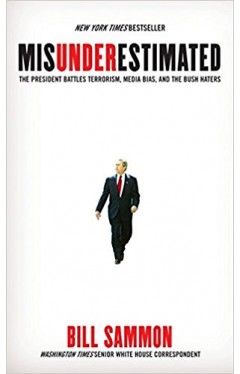 Misunderestimated: The President Battles Terrorism, John Kerry, And The Bush Haters