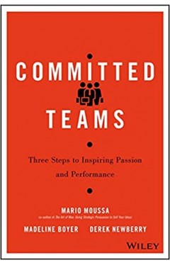 Committed Teams: Three Steps to Inspiring Passion and Performance