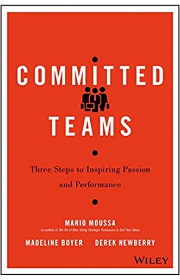 Committed Teams: Three Steps to Inspiring Passion and Performance