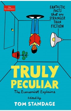 Truly Peculiar: Fantastic Facts That Are Stranger Than Fiction