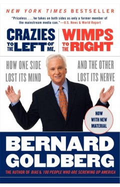 Crazies to the Left of Me, Wimps to the Right - How One Side Lost Its Mind and the Other Lost Its Nerve