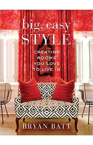 Big, Easy Style: Creating Rooms You Love to Live in