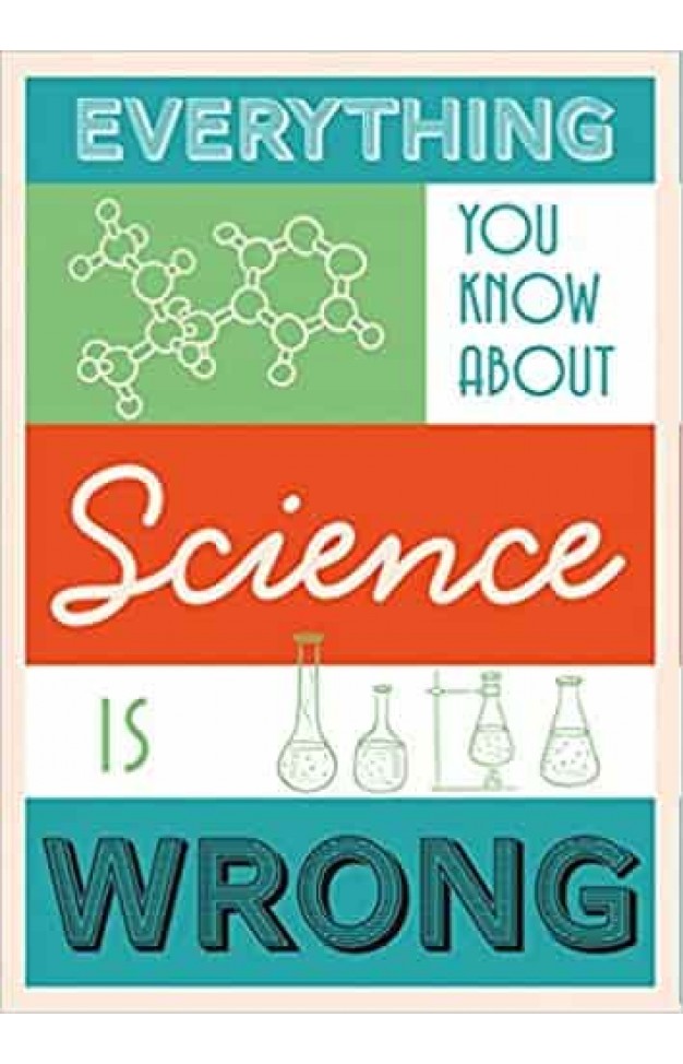 Everything You Know About Science is Wrong