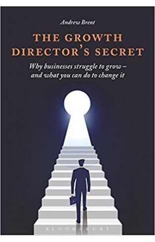 The Growth Director's Secret: Why Businesses Struggle to Grow - And What You Can Do to Change It