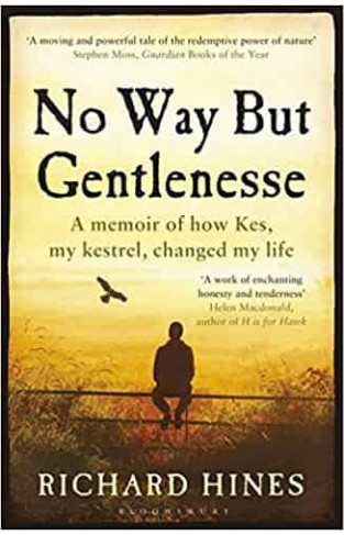 No Way But Gentlenesse: A Memoir of How Kes, My Kestrel, Changed My Life