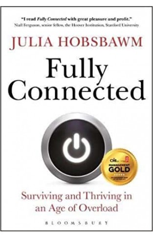 Fully Connected: Surviving and Thriving in an Age of Overload