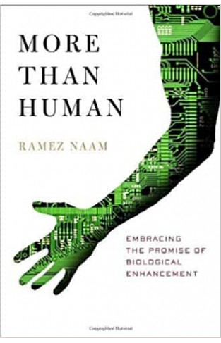 More Than Human: Embracing the Promise of Biological Enhancement 