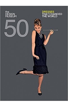 Fifty Dresses that Changed the World: Design Museum Fifty