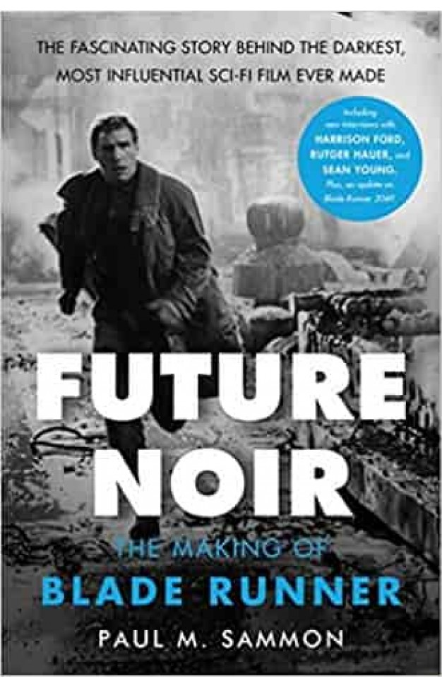 Future Noir Revised & Updated Edition: The Making of Blade Runner Future Noir Revised & Updated Edition: The Making of Blade Runner