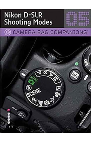 D-SLR Nikon Shooting: A Camera Bag Companion 5 (Camera Bag Companions 05)