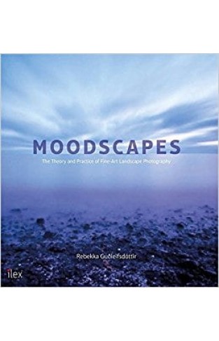Moodscapes: The Theory & Practice of Fine-Art Landscape Photography