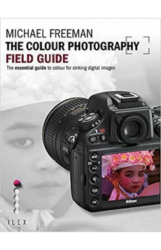 The Colour Photography Field Guide: The Essential Guide to Hue for Striking Digital Images (Photographer's Field Guide)