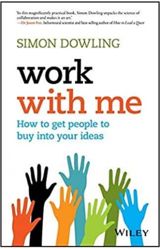 Work with Me: How to Get People to Buy into Your Ideas