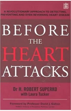 Before The Heart Attacks: A revolutionary approach to detecting, preventing and even reversing heart disease