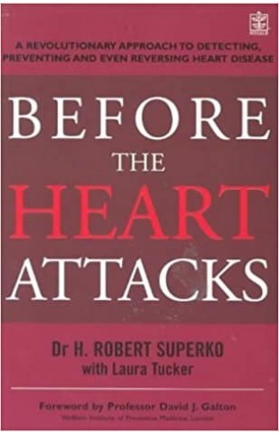 Before The Heart Attacks: A revolutionary approach to detecting, preventing and even reversing heart disease