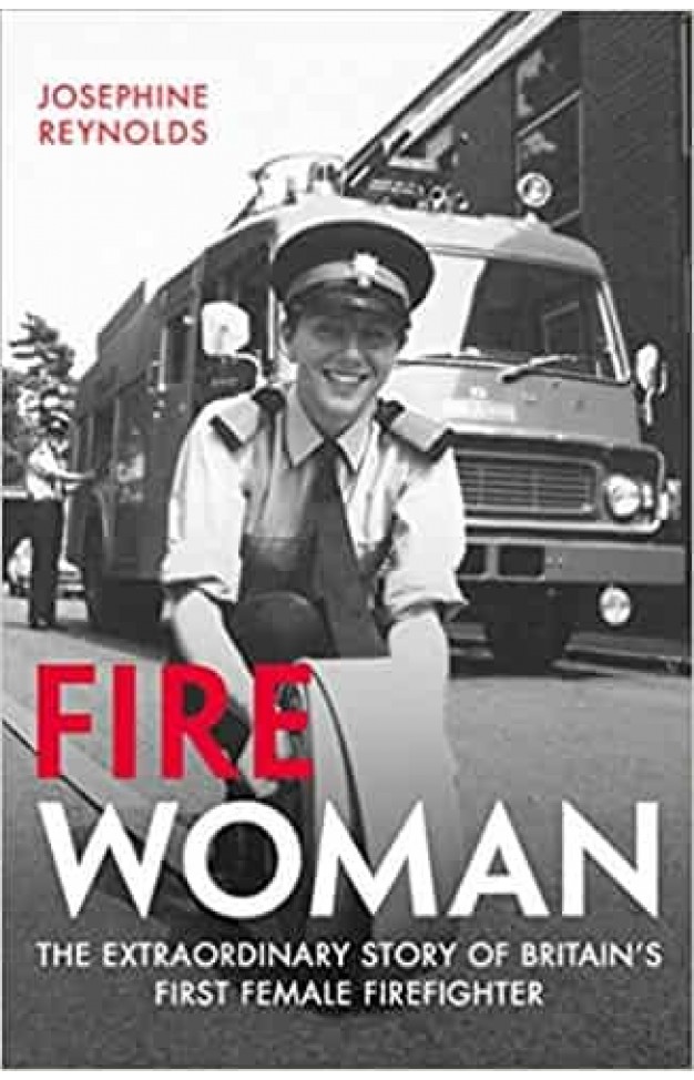 Fire Woman: The Extraordinary Story of Britain's First Female Firefighter
