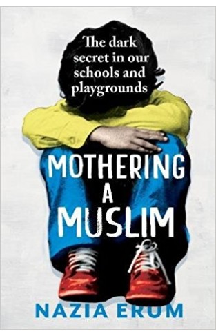 Mothering A Muslim The dark secret in Indias schools and playgrounds