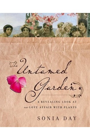 The Untamed Garden A Revealing Look at Our Love Affair with Plants